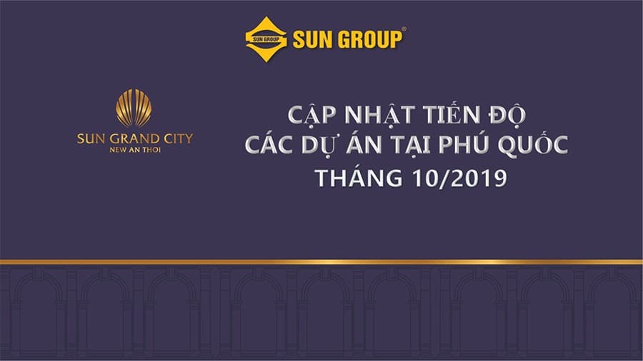 Tiến Độ Các Dự Án Của SunGroup Tại Phú Quốc Tháng 10/2019